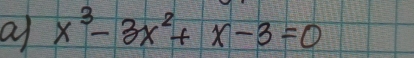 a x^3-3x^2+x-3=0