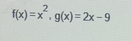 f(x)=x^2, g(x)=2x-9