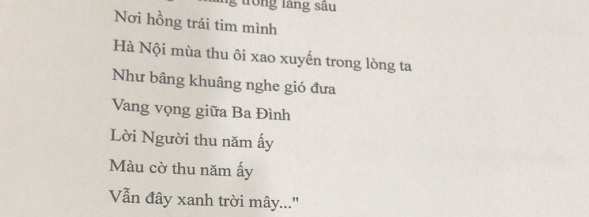 trong lãng sâu 
Nơi hồng trái tim mình 
Hà Nội mùa thu ôi xao xuyến trong lòng ta 
Như bâng khuâng nghe gió đưa 
Vang vọng giữa Ba Đình 
Lời Người thu năm ấy 
Màu cờ thu năm ấy 
Vẫn đây xanh trời mây..."