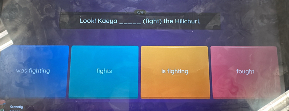 Look! Kaeya_ (fight) the Hilichurl.
was fighting fights is fighting fought
Standly