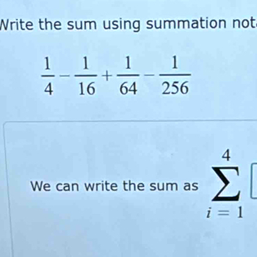 Write the sum using summation not
We can write the sum as sumlimits _(i=1)^4