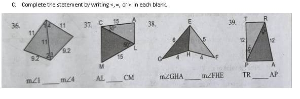 Complete the statement by writing in each blank.
36.37. 38. E 39.
6 5 
G 4 H 4 F
m∠ 1 _ m∠ 4 AL_ CM m∠ GHA _ m∠ FHE TR _AP