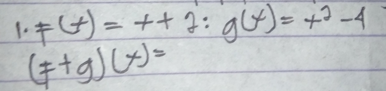 F(t)=t+2:g(x)=x^2-4
(F+g)(x)=