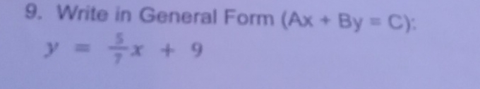 Write in General Form (Ax+By=C)
y= 5/7 x+9