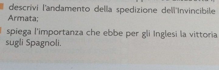 descrivi l'andamento della spedizione dell'Invincibile 
Armata; 
spiega l’importanza che ebbe per gli Inglesi la vittoria 
sugli Spagnoli.