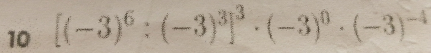 10 [(-3)^6:(-3)^3]^3· (-3)^0· (-3)^-4