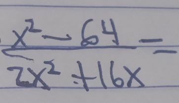  (x^2-64)/2x^2+16x =