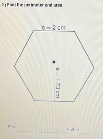 Find the perimeter and area.
_
P=
_
A=