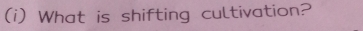 What is shifting cultivation?