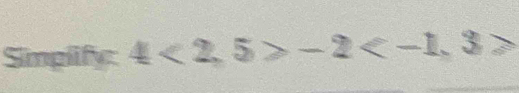 Simplify 4<2,5>-2