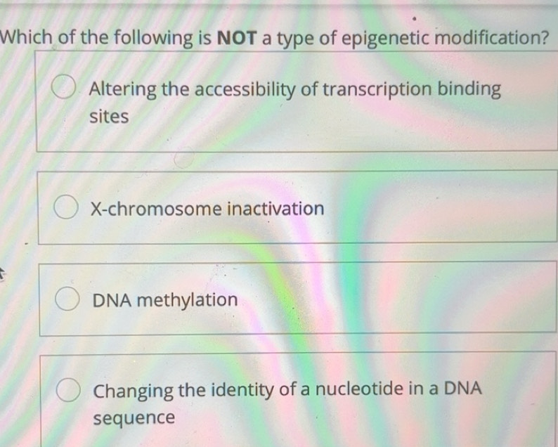 Solved: Which of the following is NOT a type of epigenetic modification ...