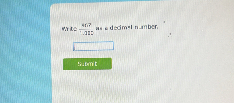 Write  967/1,000  as a decimal number. 
Submit