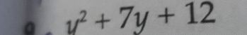 a y^2+7y+12