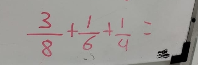  3/8 + 1/6 + 1/4 =