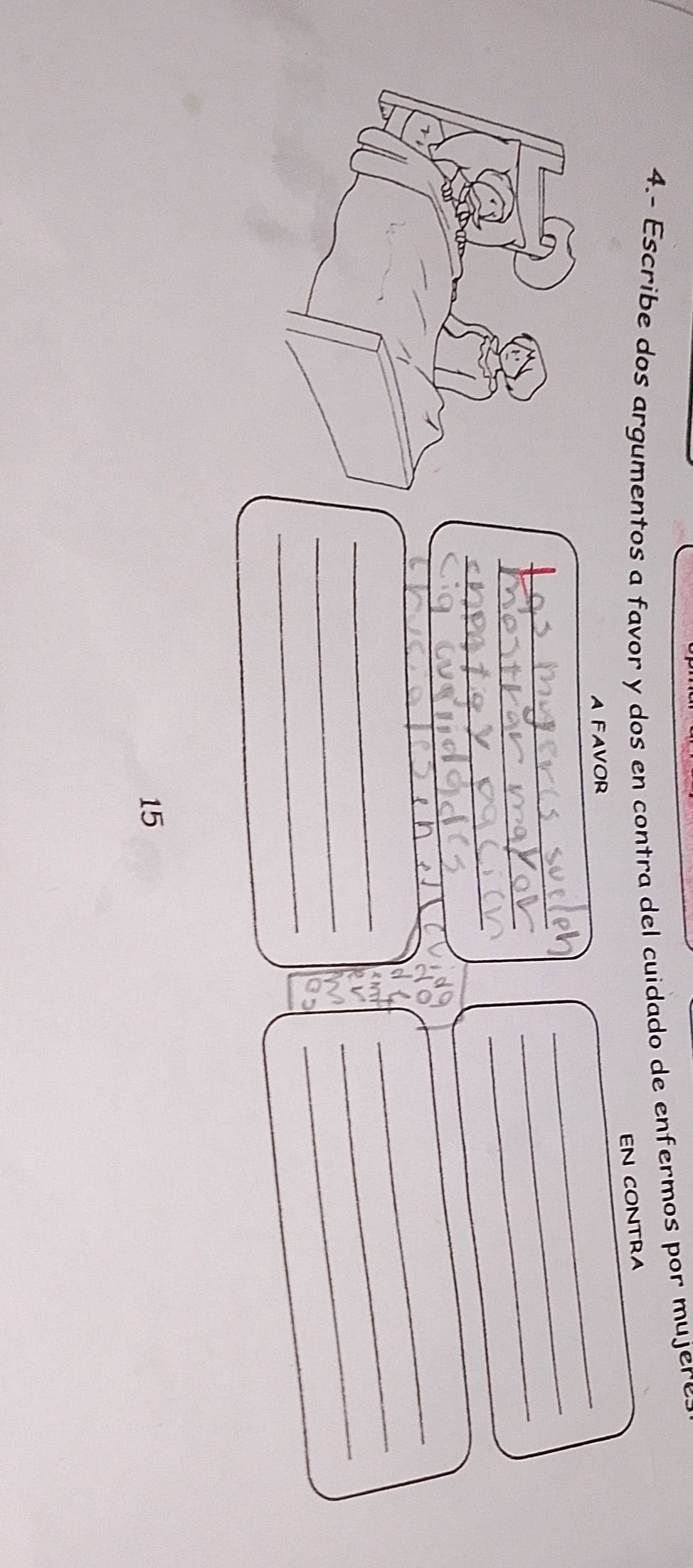 4.- Escribe dos argumentos a favor y dos en contra del cuidado de enfermos por mujere= 
EN CONTRA 
A FAVOR 
_ 
_ 
_ 
_ 
_ 
_ 
_ 
_ 
_ 
_ 
_ 
_ 
_ 
_ 
15