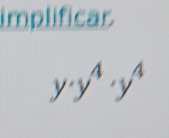 implificar
y· y^4· y^4