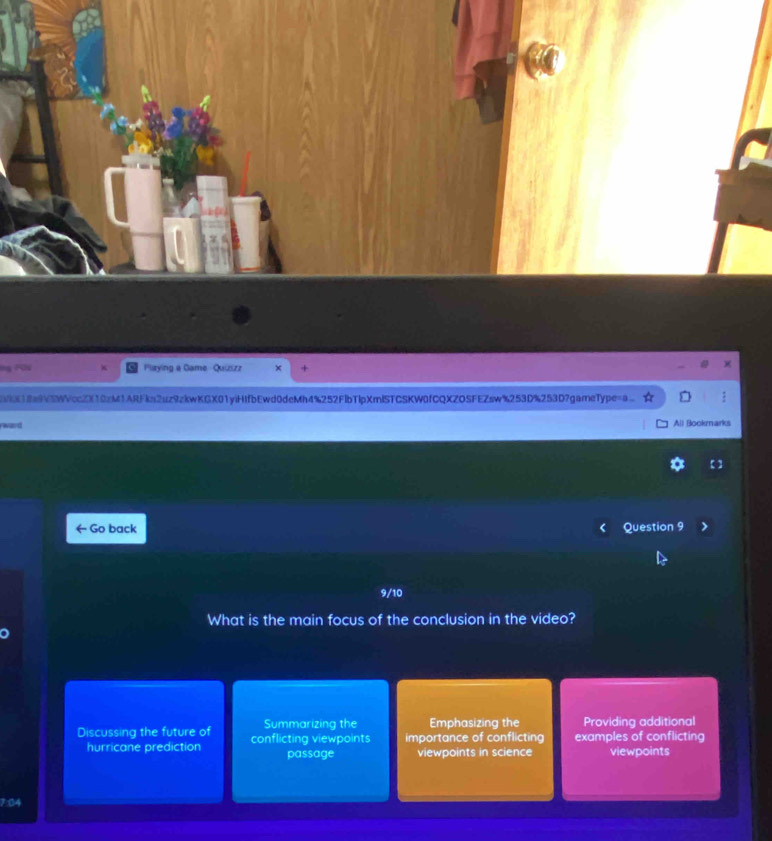 Füu Plzying a Game Quizizz 
nRE8a9VSWVccZX10zM1ARFkn2uz9zkwKGX01yiHIfbEwd0deMh4%252FIbTlpXmlSTCSKW0fCQXZOSFEZsw%253D%253D7gameType=a. 
ward All Bookmarks 
- Go back Question 9 
9/10 
What is the main focus of the conclusion in the video? 
Summarizing the Emphasizing the Providing additional 
Discussing the future of conflicting viewpoints importance of conflicting examples of conflicting 
hurricane prediction passage viewpoints in science viewpoints 
7:04