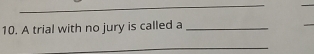 A trial with no jury is called a_ 
_