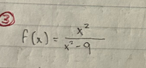 ③
f(x)= x^2/x^2-9 