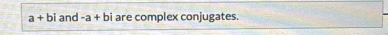 a+ bi and -a+bi are complex conjugates.