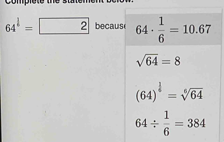 complete the s
64^(frac 1)6=2 becau