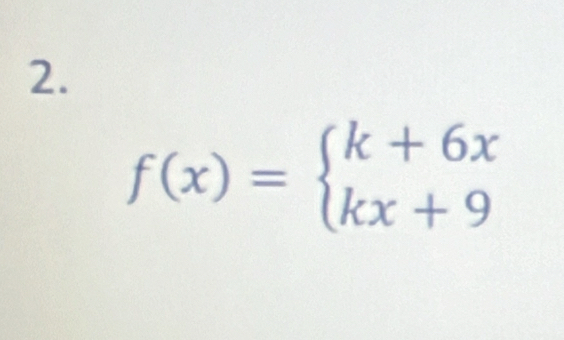 f(x)=beginarrayl k+6x kx+9endarray.