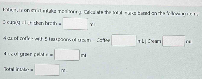 Solved: Patient is on strict intake monitoring. Calculate the total ...