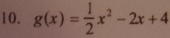 g(x)= 1/2 x^2-2x+4