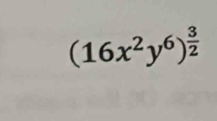 (16x^2y^6)^ 3/2 