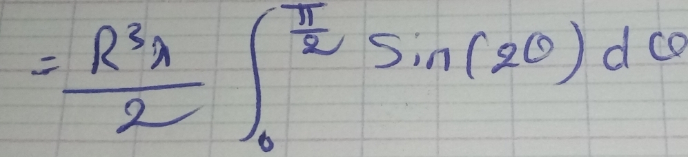 = R^3r/2 ∈t _0^((frac π)2)sin (2θ )dθ