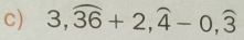 3,widehat 36+2,widehat 4-0,widehat 3