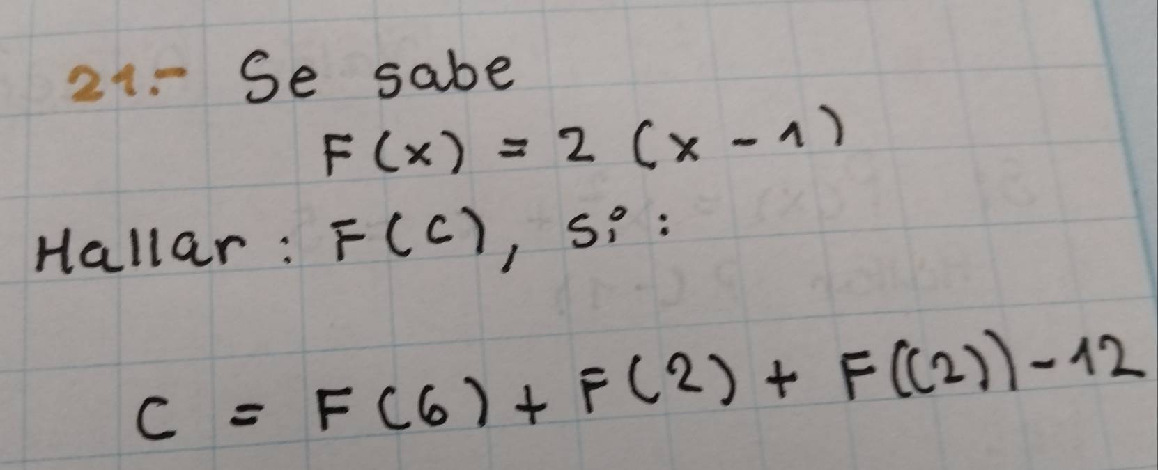 Se sabe
F(x)=2(x-1)
Hallar : F(C),Si:
C=F(6)+F(2)+F((2))-12