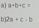 a+b+c=
b) 2a+c-b