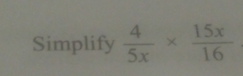 Simplify  4/5x *  15x/16 