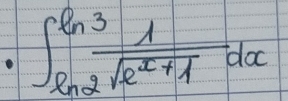 ∈t _(ln 2)^(ln 3) 1/sqrt(e^x+1) dx