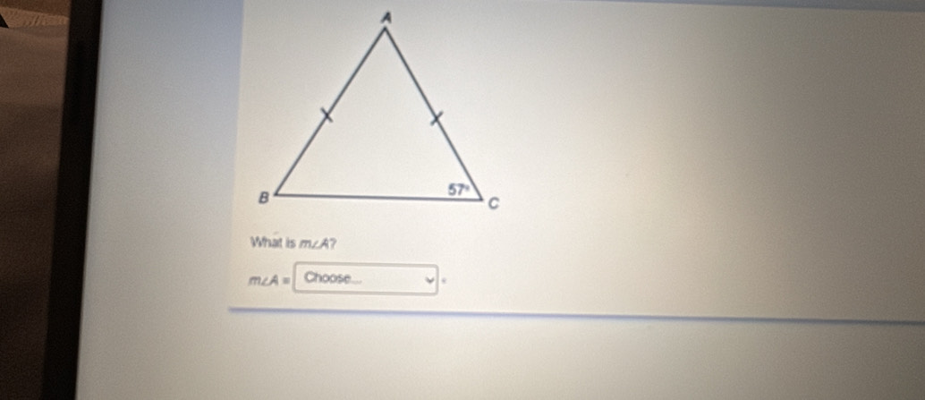 What is m∠A?
m∠ A= ChOOSe...