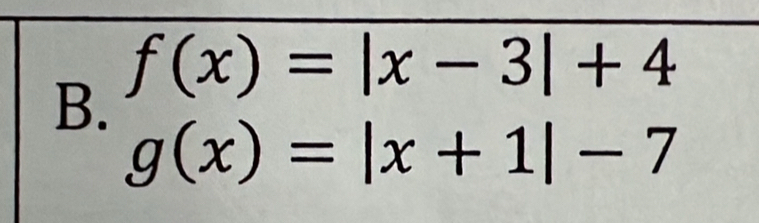 f(x)=|x-3|+4
B.
g(x)=|x+1|-7