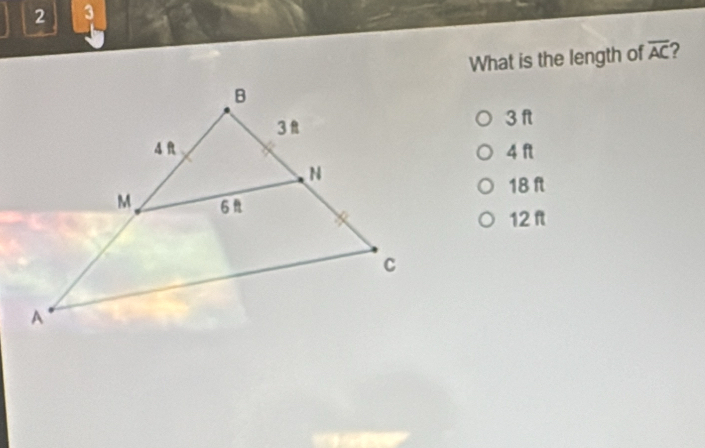 2 3
What is the length of overline AC ?
3 f
4 ft
18 ft
12 f