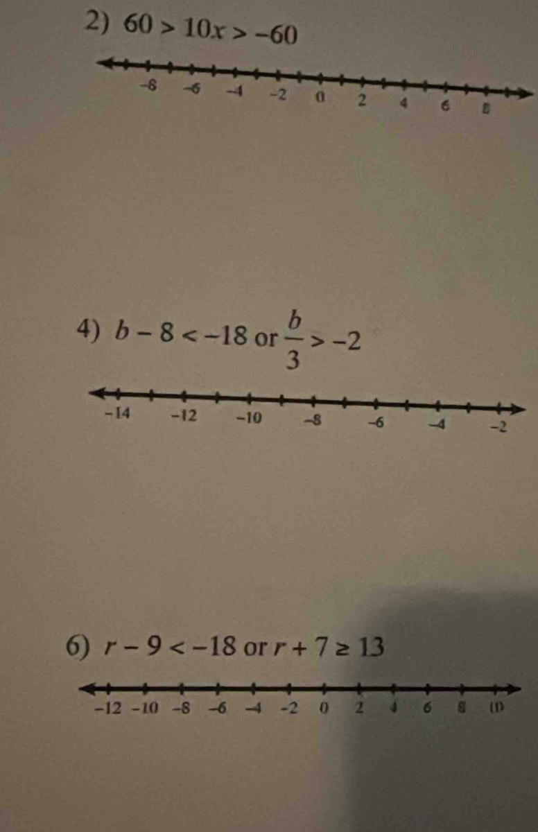 60>10x>-60
4) b-8 or  b/3 >-2
6) r-9 or r+7≥ 13