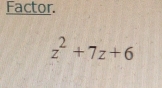 Factor.
z^2+7z+6