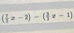 ( 7/2 x-2)-( 3/2 x-1)