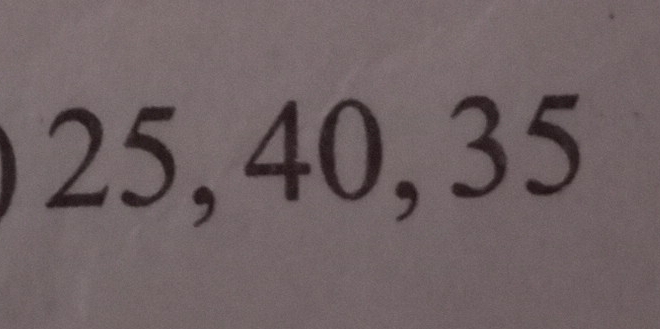 25, 40, 35