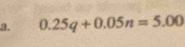 0.25q+0.05n=5.00