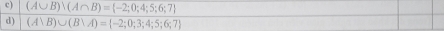 (A∪ B)vee (A∩ B)= -2;0;4;5;6;7
d) (A∪ B)∪ (B∪ A)= -2;0;3;4;5;6;7