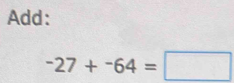 Add:
-27+-64=□