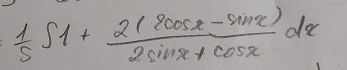  1/5 ∈t 1+ (2(2cos x-sin x))/2sin x+cos x dx
