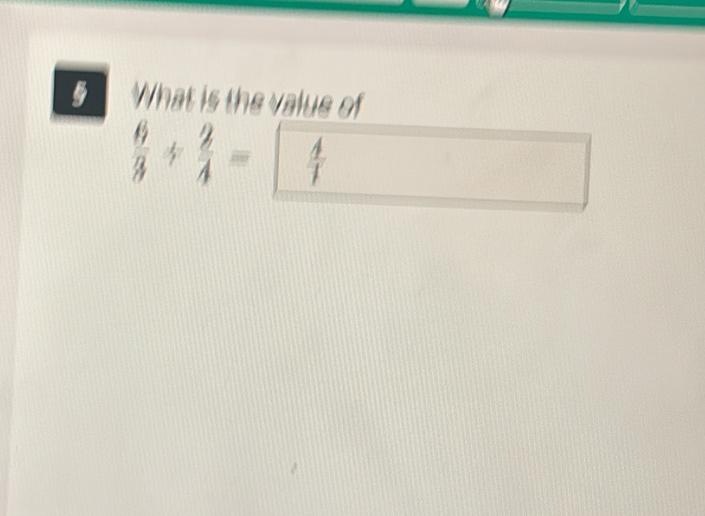 What is the value of
 6/3 /  2/4 = 4/1 