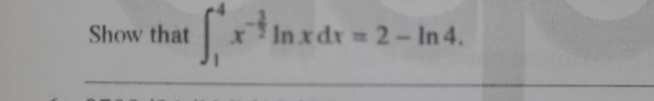 Show that ∈t _1^(4x^-frac 3)2ln xdx=2-ln 4.