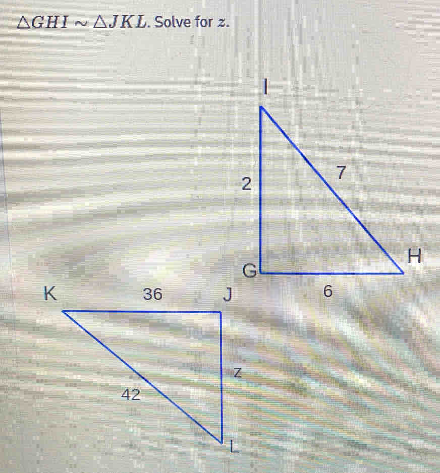 △ GHIsim △ JKL. Solve for z.