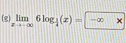 limlimits _xto -∈fty 6log _ 1/4 (x)=-∈fty *